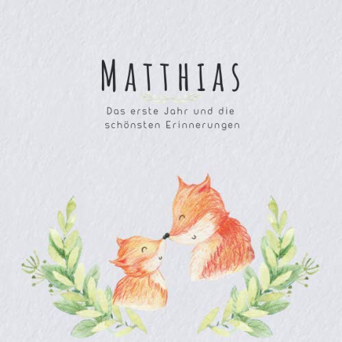 Matthias Das erste Jahr und die schönsten Erinnerungen: Baby Tagebuch I Babyalbum I Erinnerungsalbum I Eintragealbum I Kinderbuch I Babybuch I ... Geschenk für die Geburt von Matthias Parents & Children