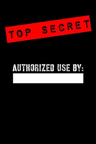 Top Secret Authorized use by: Notebook for Kids- Spy Journal for Boys, Girls, Secret diary or Special Detective blank notepad 6" x 9" 120 pages. Books