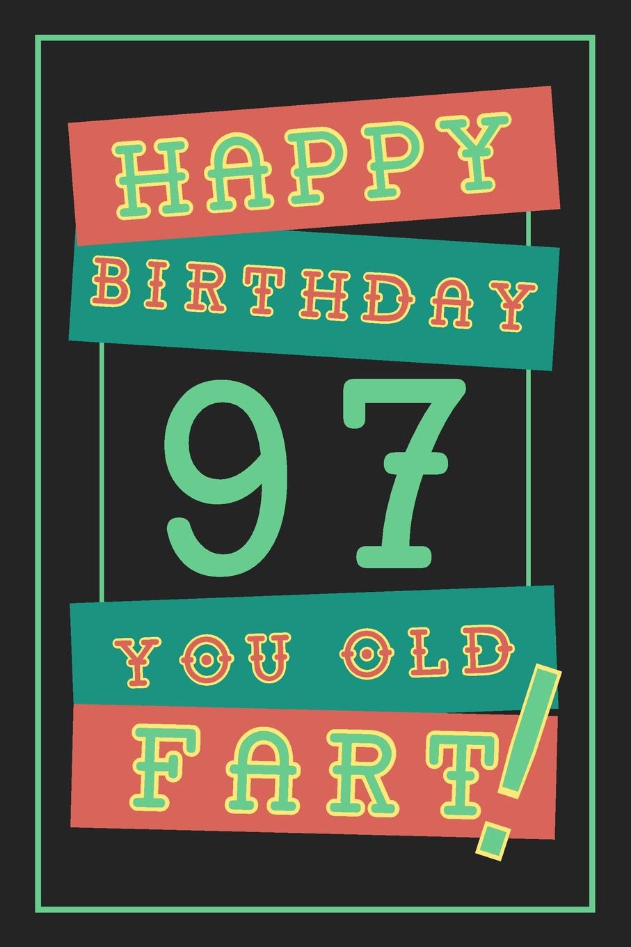 97th Birthday Gift: Lined Journal / Notebook - Funny 97 yr Old Gag Gift, Fun And Practical Alternative to a Birthday Card - 97th Birthday Gifts For ... - 97 Years Old Happy Birthday You Old Fart Books