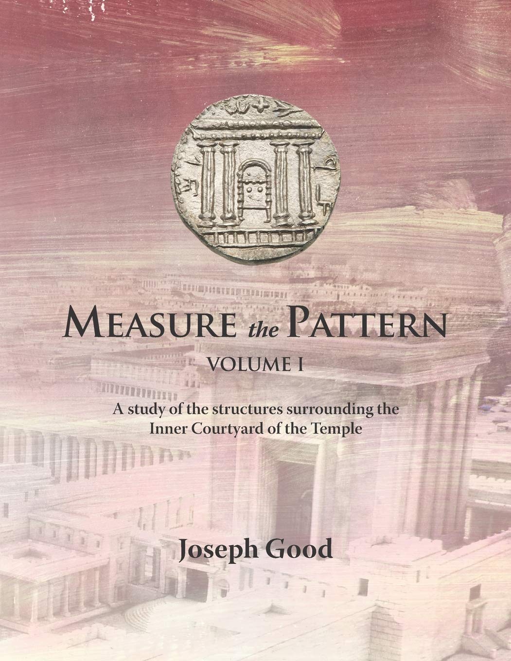 Measure The Pattern - Volume 1: A study of the structures surrounding the Inner Courtyard of the Temple Religion & Esotericism