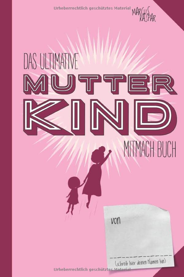 Das ultimative Mutter Kind Mitmach Buch: Das kreative Geschenkebuch für Mütter und Schwangere (Kreativbücher, Band 5) Lifestyle