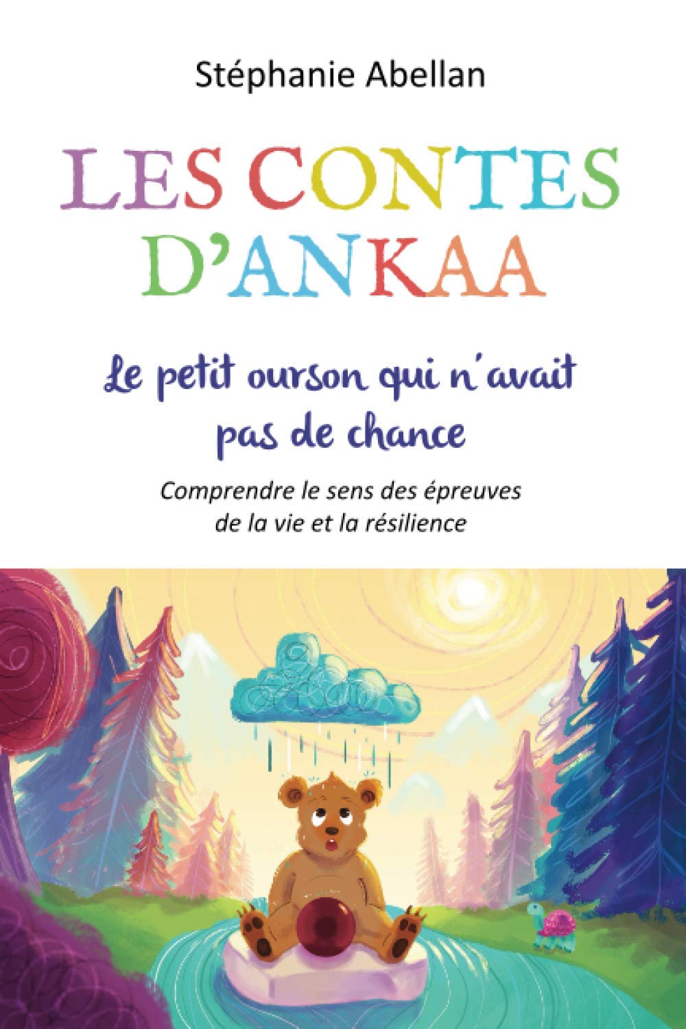 LE PETIT OURSON QUI N'AVAIT PAS DE CHANCE: Comprendre le sens des epreuves de la vie et la resilience (Les contes d'Ankaa: contes d'eveil pour enfants) Contemporary literature Books
