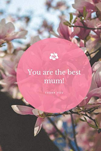 You are the best mum: Gift for Mom I Memorial Book for Mom I Declaration of Love and Appreciation for Your Mother I Mother Birthday Gift for Mom I Filling book as a gift Parents & Children