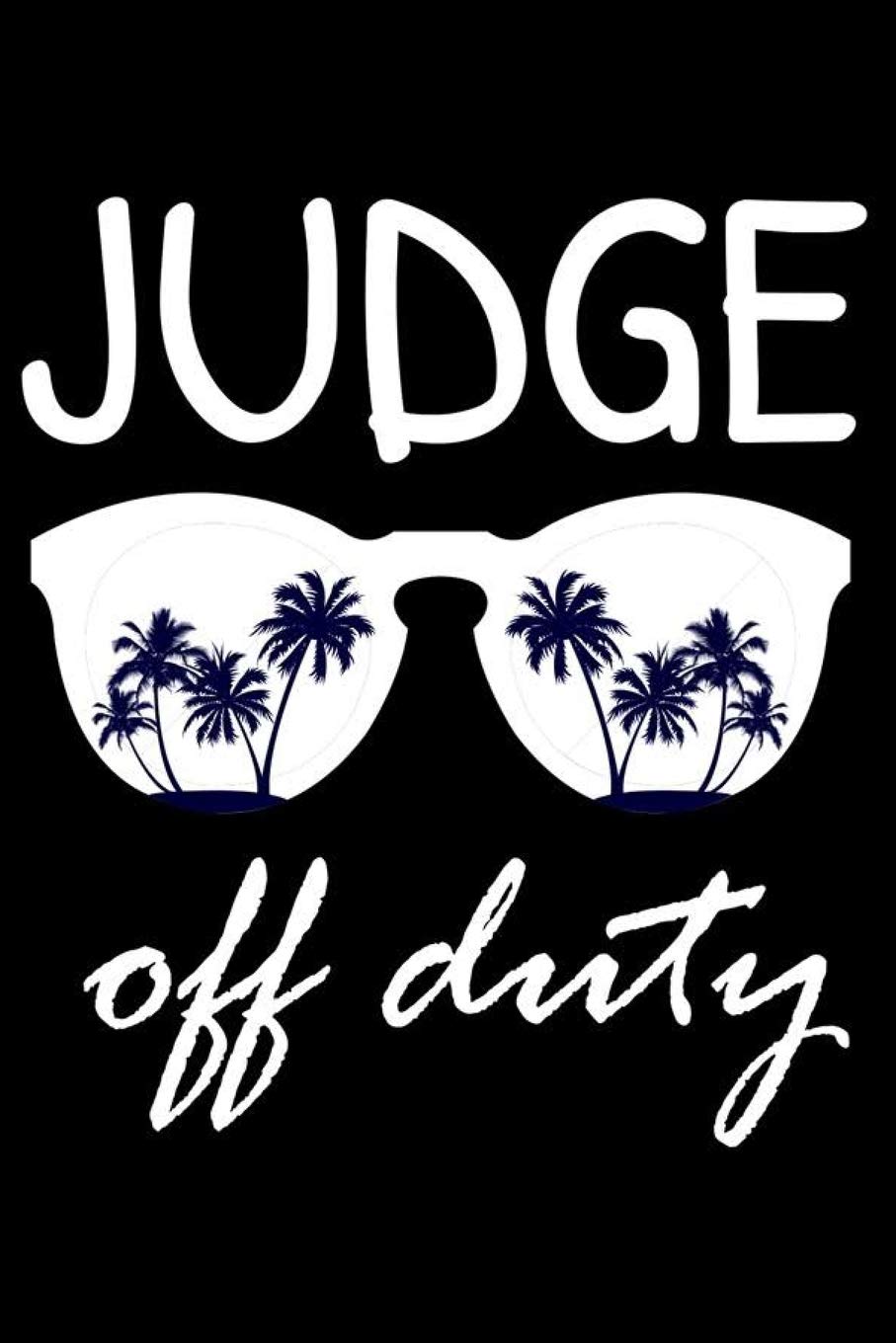 Judge Off Duty: Funny Writing Notebook, Summer Vacation Diary, Retirement Journal, Planner Organizer for Judges Law
