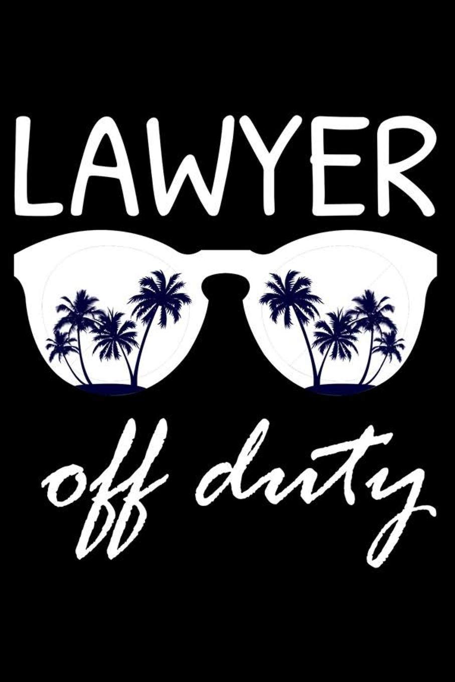Lawyer Off Duty: Funny Writing Notebook, Summer Vacation Diary, Retirement Journal, Planner Organizer for Lawyers, Attorneys Law