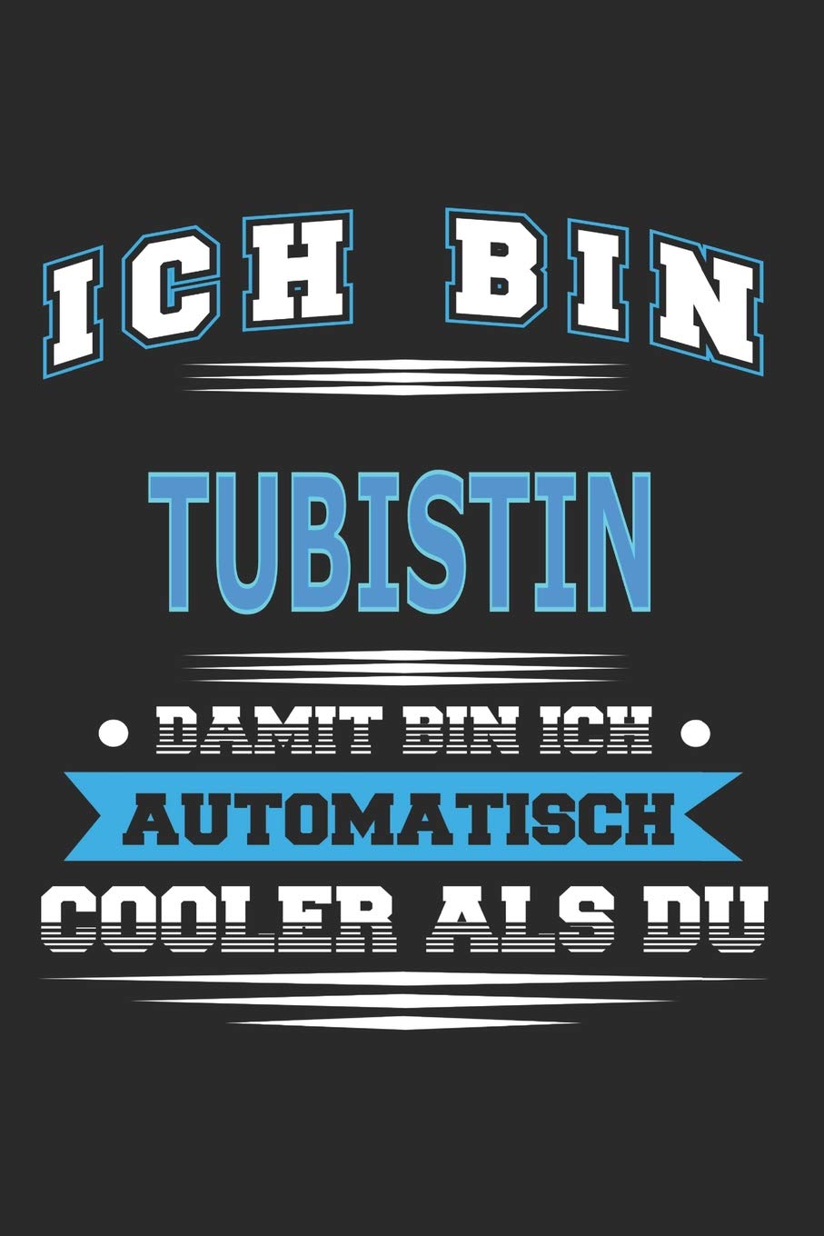 Ich bin Tubistin Damit bin ich automatisch cooler als du: Notizbuch, Notizblock, Geburtstag Geschenk Buch mit 110 linierten Seiten Hobbies & Crafts
