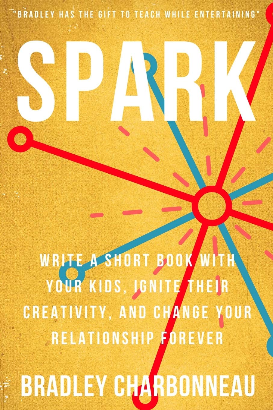 Spark: Write a short book with your kids, ignite their creativity, and change your relationship forever book