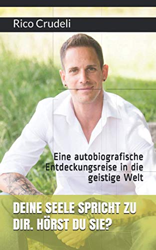 DEINE SEELE SPRICHT ZU DIR. HÖRST DU SIE?: Eine autobiografische Entdeckungsreise in die geistige Welt Memories