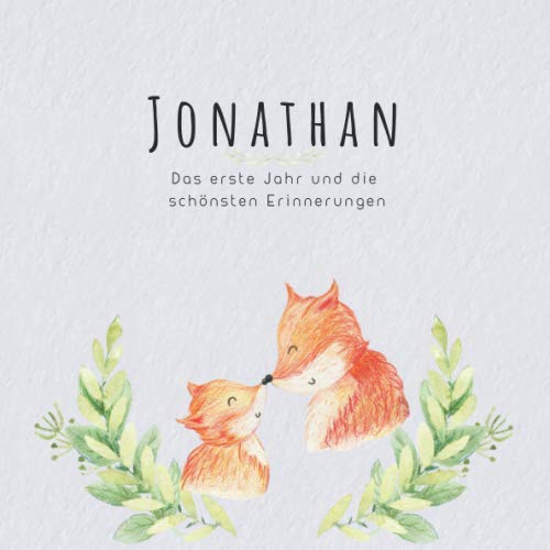 Jonathan Das erste Jahr und die schönsten Erinnerungen: Baby Tagebuch I Babyalbum I Erinnerungsalbum I Eintragealbum I Kinderbuch I Babybuch I ... Geschenk für die Geburt von Jonathan book
