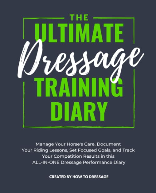 The Ultimate Dressage Training Diary: Manage Your Horse's Care, Document Your Riding Lessons, Set Focused Goals, and Track Your Competition Results in this ALL-IN-ONE Dressage Performance Diary Pets
