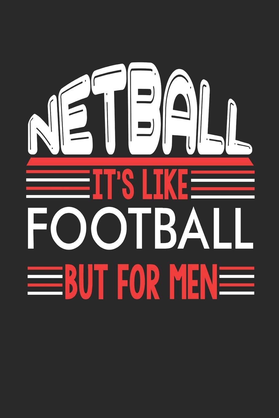Netball It's Like Football But For Men: Netball Notebook | Netball Training Journal | Handlettering | Diary I Logbook | 110 Blank Paper Pages | Netball Notizbuch 6 x 9 Books