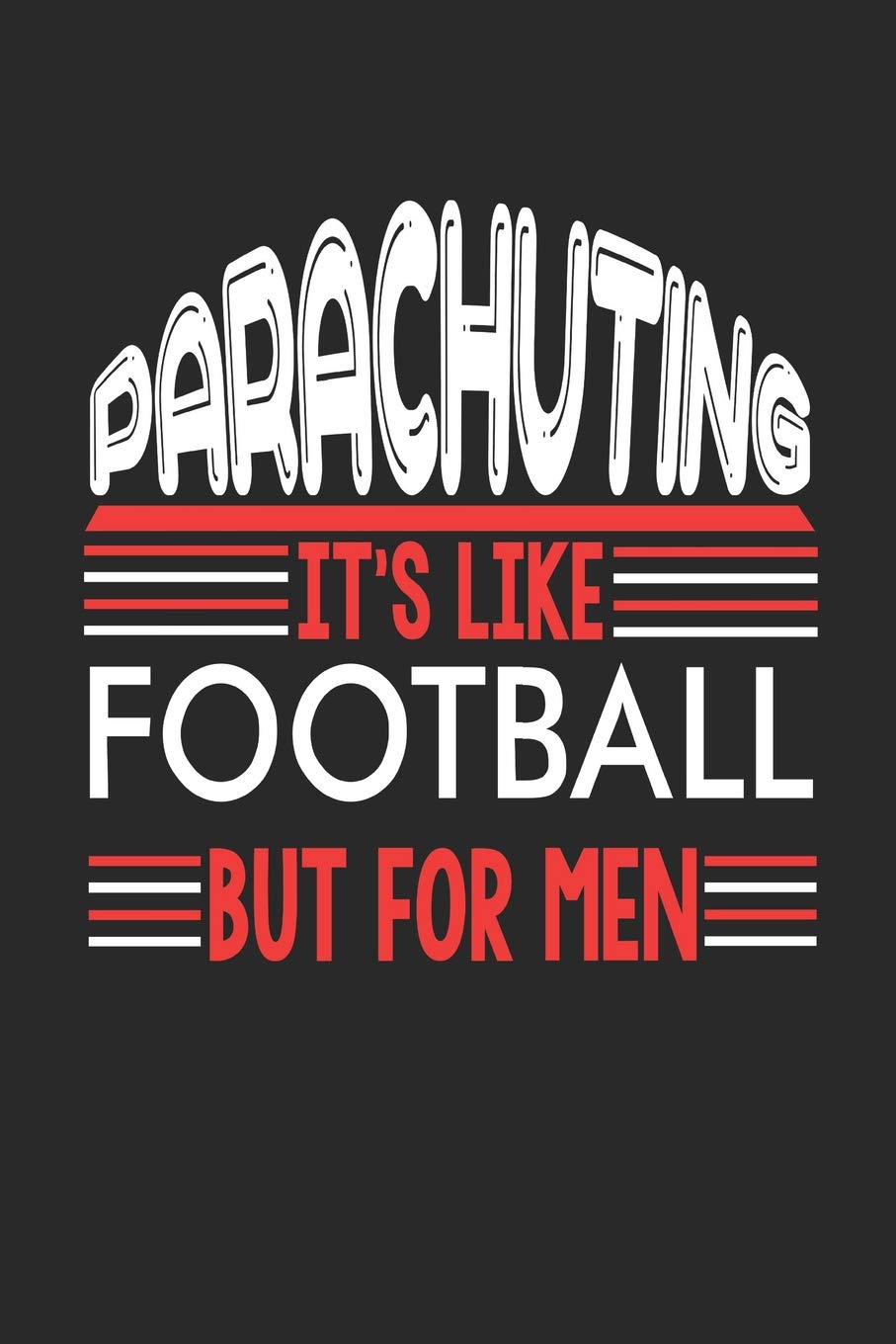 Parachuting It's Like Football But For Men: Parachuting Notebook | Parachuting Training Journal | Handlettering | Diary I Logbook | 110 Blank Paper Pages | Parachuting Notizbuch 6 x 9 Books