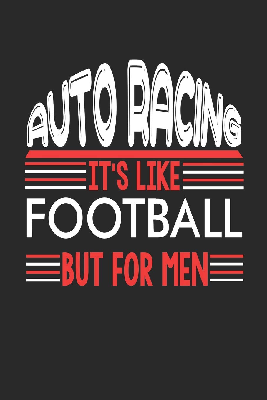 Auto Racing It's Like Football But For Men: Auto Racing Notebook | Auto Racing Training Journal | Handlettering | Diary I Logbook | 110 Blank Paper Pages | Auto Racing Notizbuch 6 x 9 Books