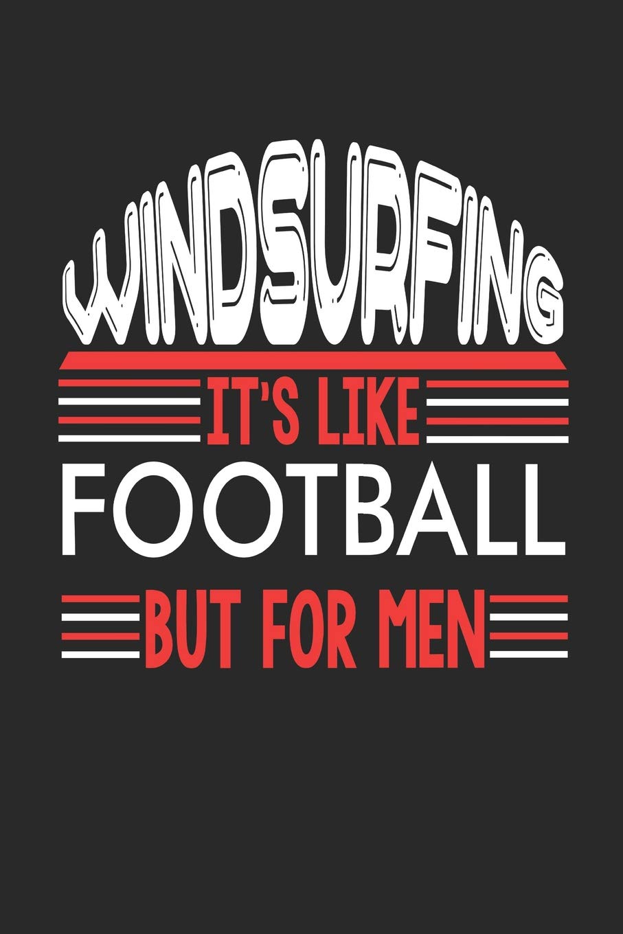 Windsurfing It's Like Football But For Men: Windsurfing Notebook | Windsurfing Training Journal | Handlettering | Diary I Logbook | 110 Blank Paper Pages | Windsurfing Notizbuch 6 x 9 Books