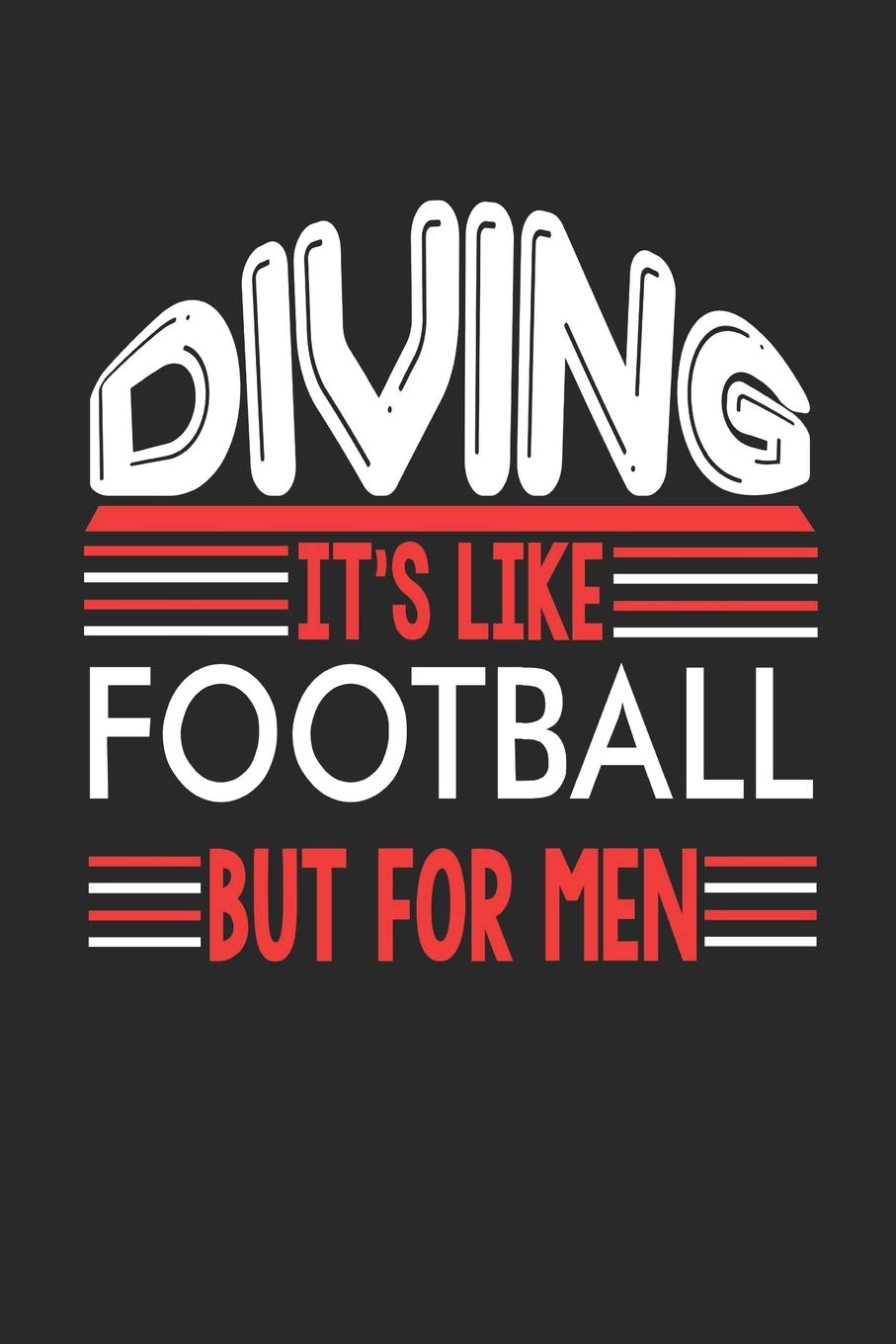 Diving It's Like Football But For Men: Diving Notebook | Diving Training Journal | Handlettering | Diary I Logbook | 110 Blank Paper Pages | Diving Notizbuch 6 x 9 Books