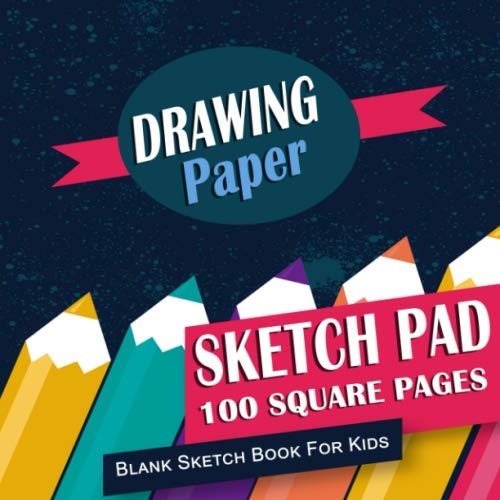 Drawing Paper Sketch Pad : Blank Sketch Book for Kids: 100 Square Pages, 8.5" x 8.5" For Future Artists & Creative Boys & Girls (Blank Drawing Paper Books, Band 2) Non-fiction