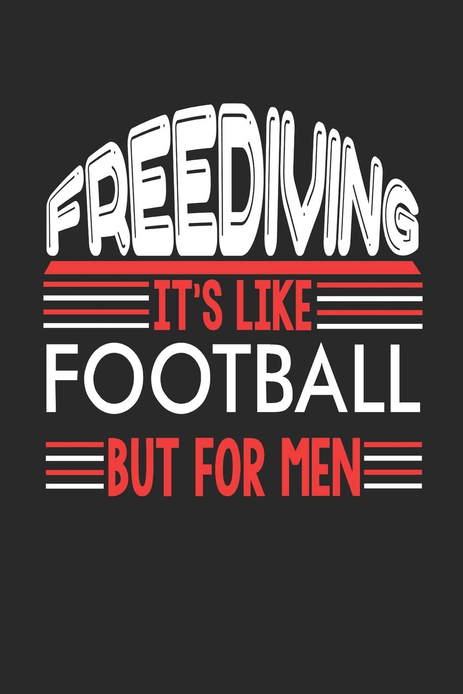 Freediving It's Like Football But For Men: Freediving Notebook | Freediving Training Journal | Handlettering | Diary I Logbook | 110 Blank Paper Pages | Freediving Notizbuch 6 x 9 Books
