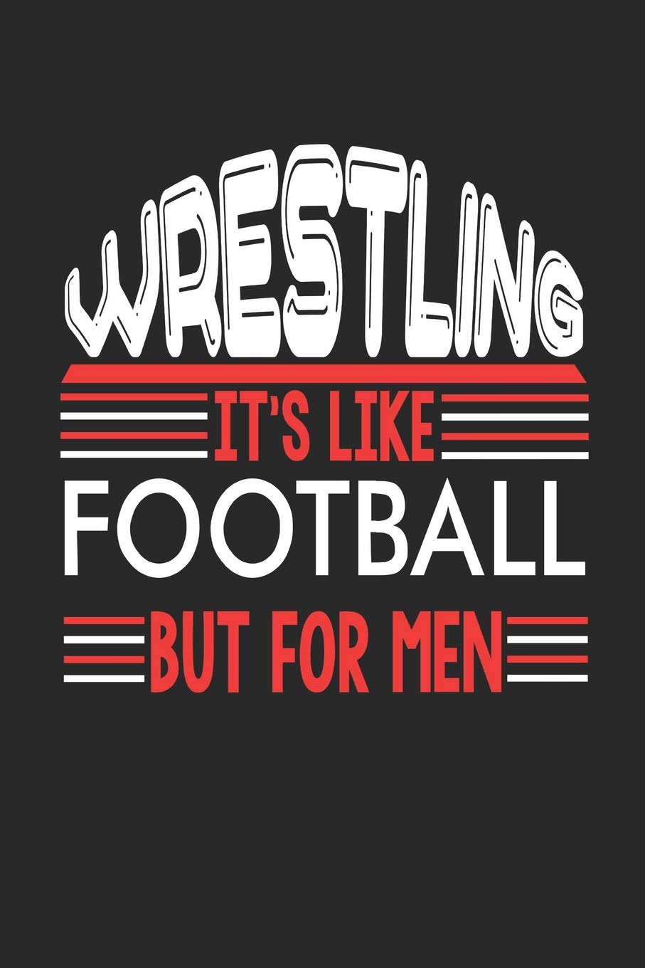 Wrestling It's Like Football But For Men: Wrestling Notebook | Wrestling Training Journal | Handlettering | Diary I Logbook | 110 Blank Paper Pages | Wrestling Notizbuch 6 x 9 Books
