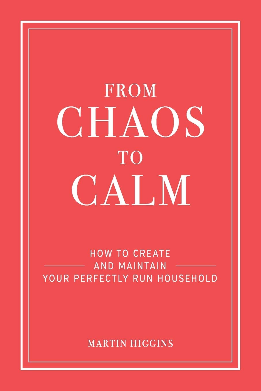 FROM CHAOS TO CALM: How to create and maintain a perfectly run household book