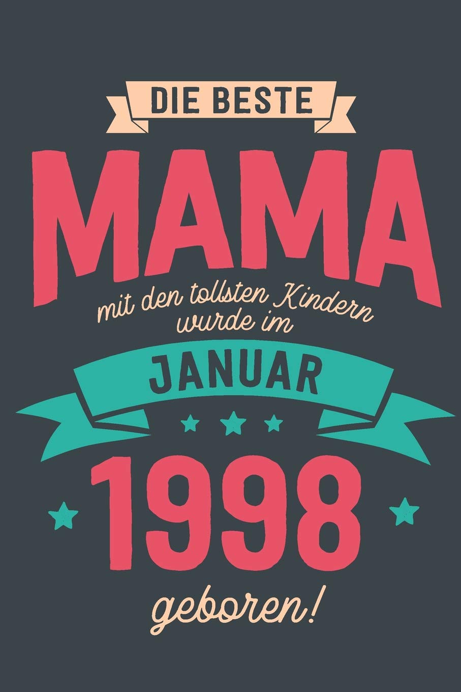 Die Beste Mama mit den Tollsten Kindern: wurde im Januar 1998 geboren | Geschenk Notizbuch Journal Terminplaner | liniert |100 Seiten Books