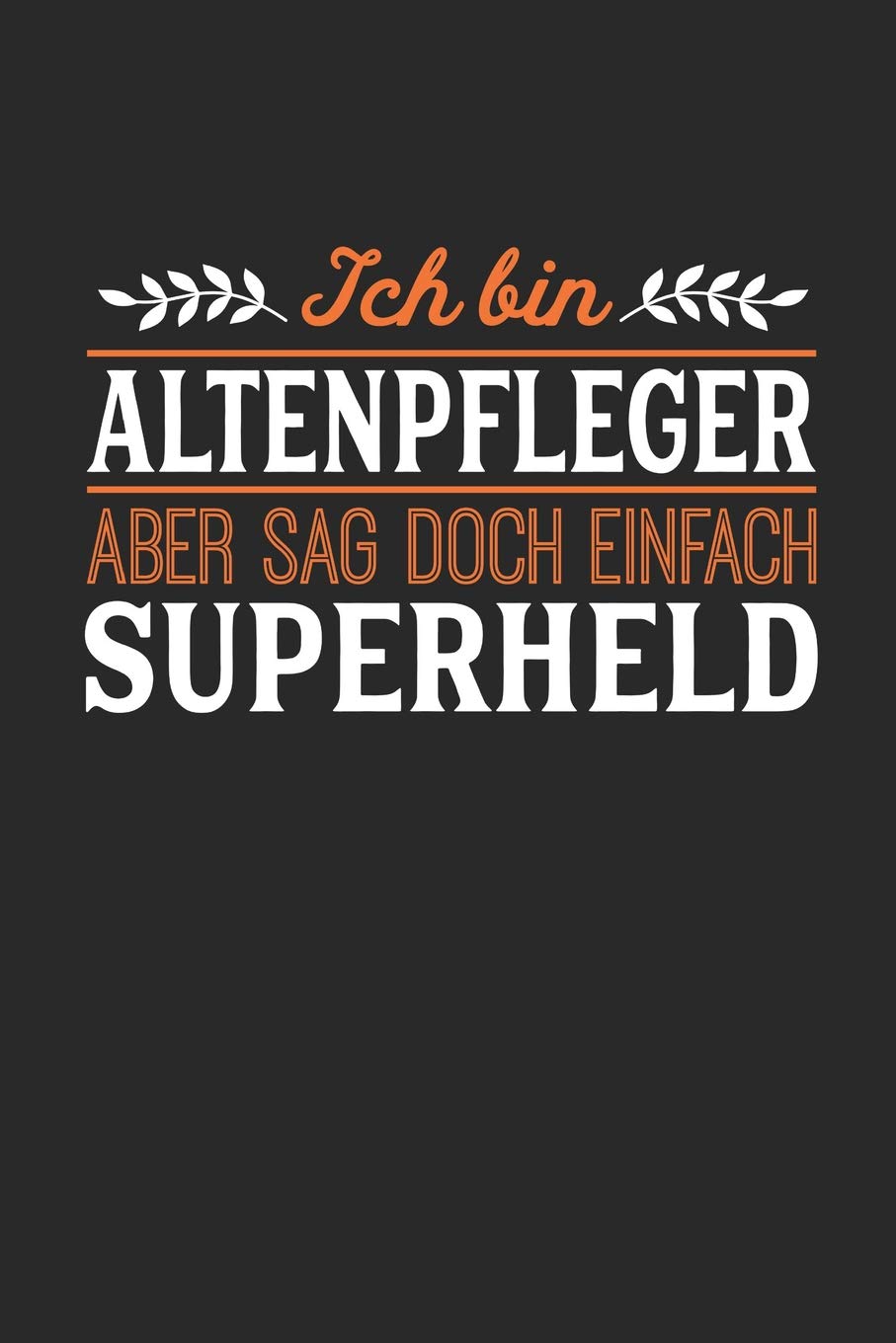 Ich bin Altenpfleger aber sag doch einfach Superheld: Notizbuch A5 dotgrid gepunktet 120 Seiten, Notizheft / Tagebuch / Reise Journal, perfektes Geschenk für jeden Altenpfleger Essays & Short Stories