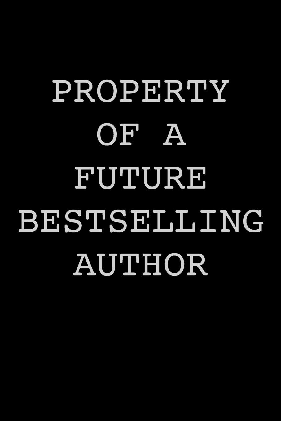 Property of a Future Bestselling Author: Author Notebook Writer Gift For Literature Teachers And Majors Aspiring Writer Journal Gift To Write Fiction ... Book For Your Thriller Romance Book Notes Hobbies & Crafts