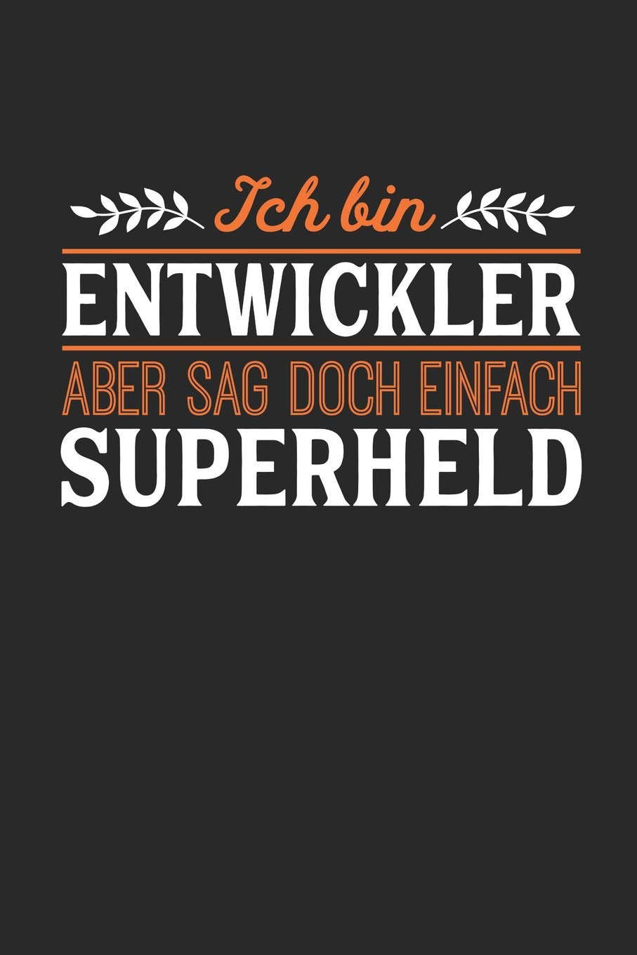 Ich bin Entwickler aber sag doch einfach Superheld: Notizbuch A5 dotgrid gepunktet 120 Seiten, Notizheft / Tagebuch / Reise Journal, perfektes Geschenk für jeden Entwickler Essays & Short Stories