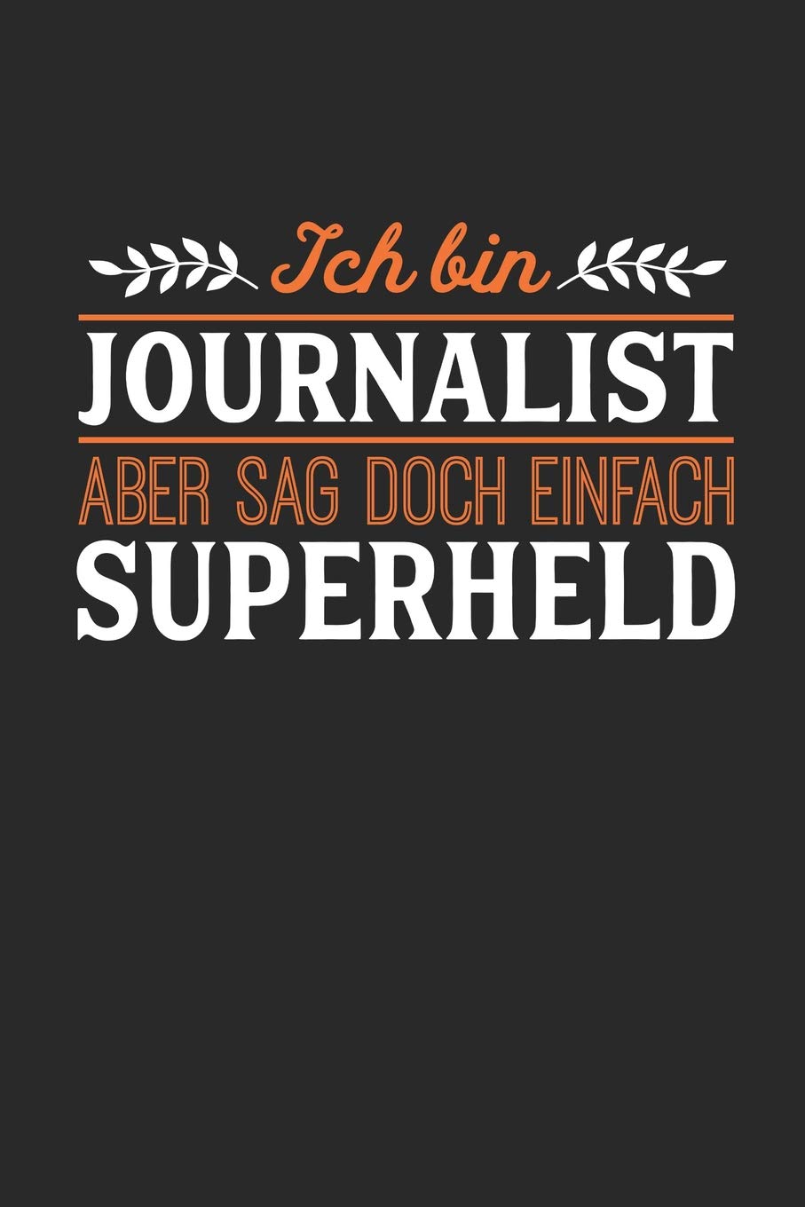 Ich bin Journalist aber sag doch einfach Superheld: Notizbuch A5 dotgrid gepunktet 120 Seiten, Notizheft / Tagebuch / Reise Journal, perfektes Geschenk für jeden Journalist Essays & Short Stories