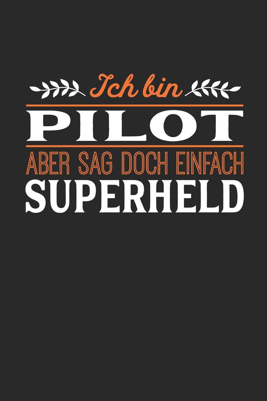 Ich bin Pilot aber sag doch einfach Superheld: Notizbuch A5 dotgrid gepunktet 120 Seiten, Notizheft / Tagebuch / Reise Journal, perfektes Geschenk für jeden Pilot Essays & Short Stories