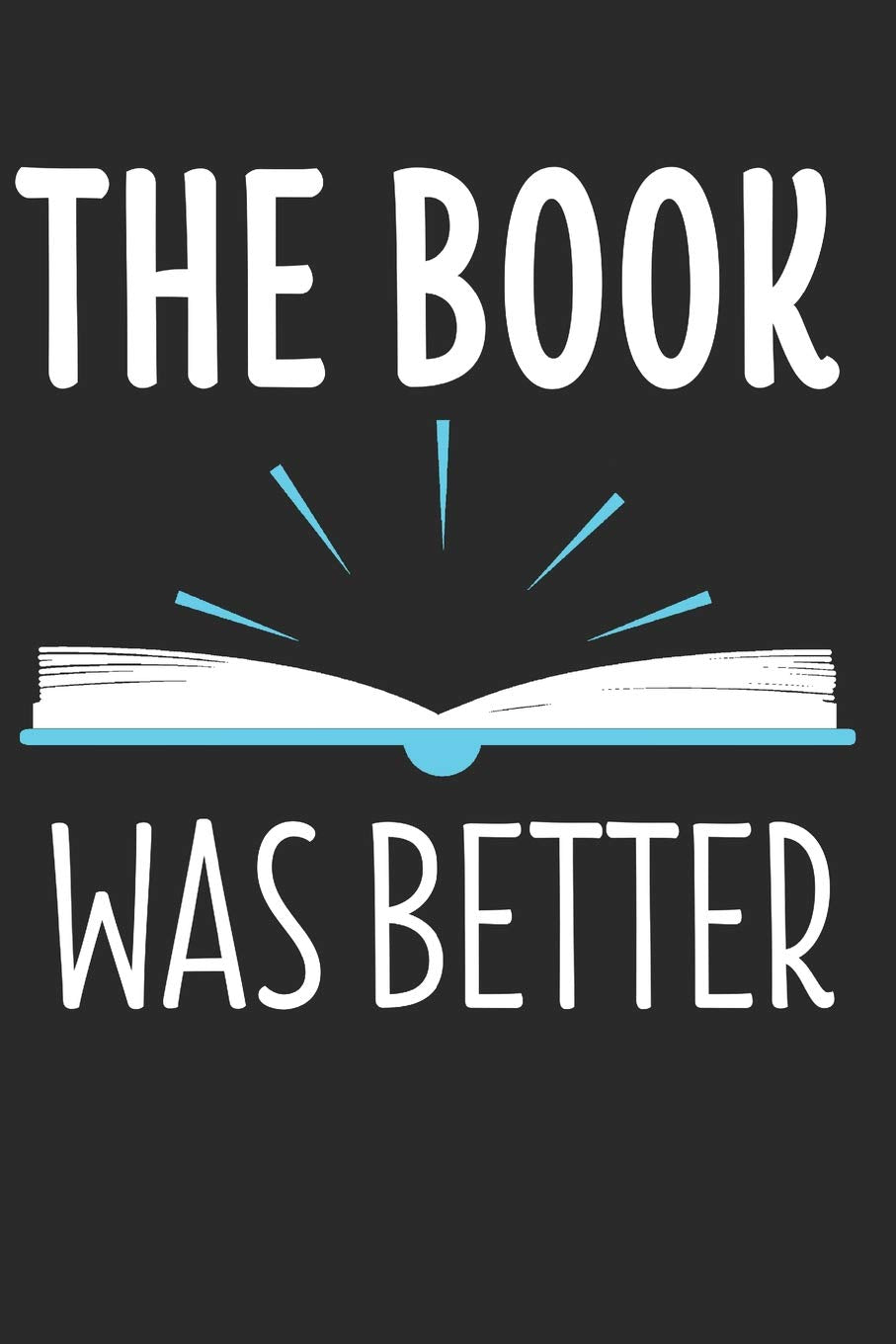 The Book was Better: 6 x 9 Dot Grid Dotted Notebook for Readers, Library Fans and Book Lovers Novels & Short Stories