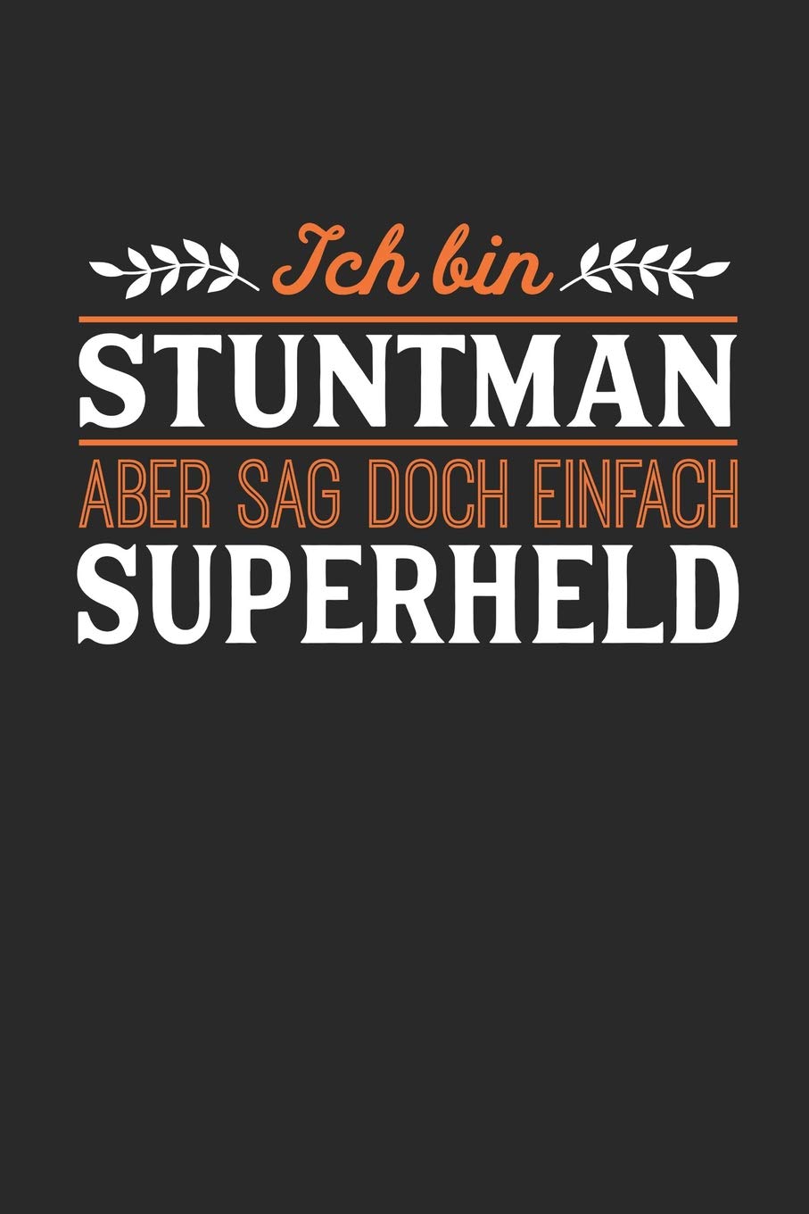 Ich bin Stuntman aber sag doch einfach Superheld: Notizbuch A5 dotgrid gepunktet 120 Seiten, Notizheft / Tagebuch / Reise Journal, perfektes Geschenk für jeden Stuntman Essays & Short Stories