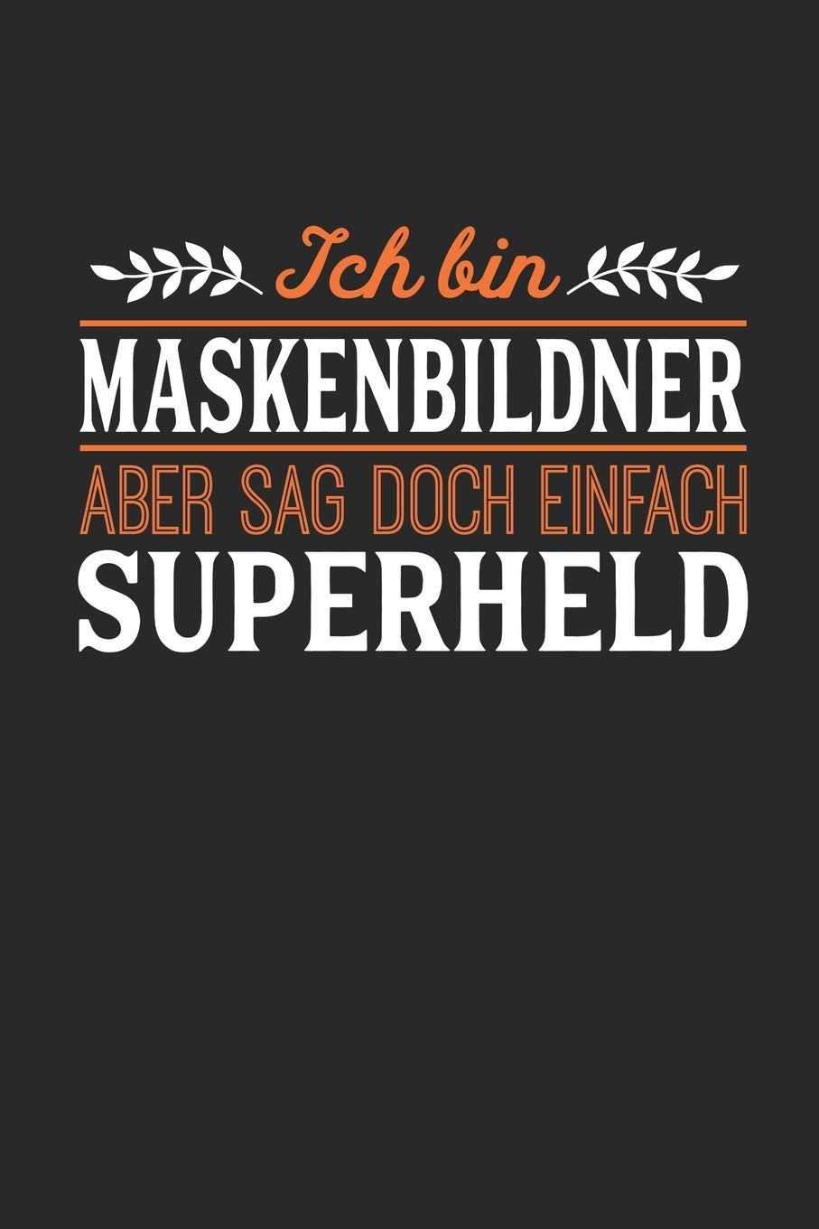Ich bin Maskenbildner aber sag doch einfach Superheld: Notizbuch A5 dotgrid gepunktet 120 Seiten, Notizheft / Tagebuch / Reise Journal, perfektes Geschenk für jeden Maskenbildner Essays & Short Stories