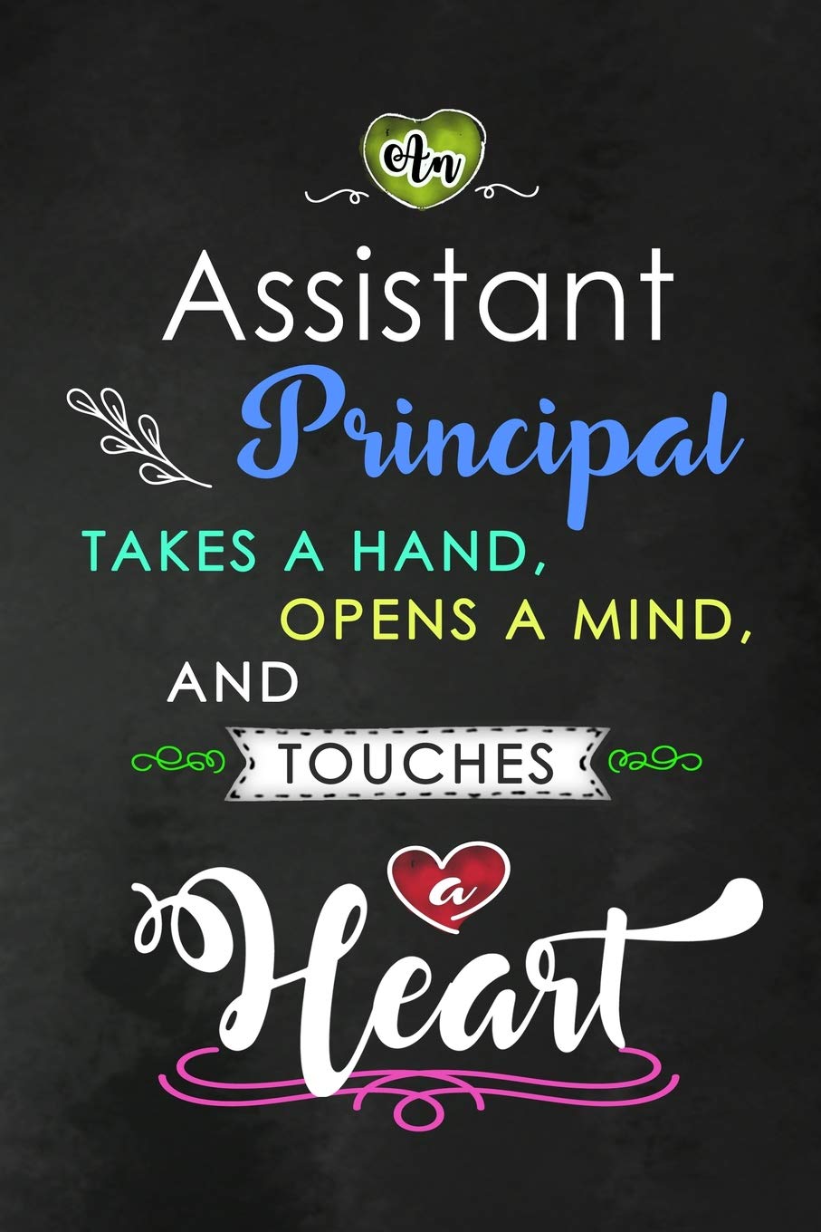 An Assistant Principal takes a Hand and touches a Heart: Teacher Appreciation Gift: Blank Lined Notebook, Journal, diary to write in. Perfect ... teachers ( Alternative to Thank You Card ) book