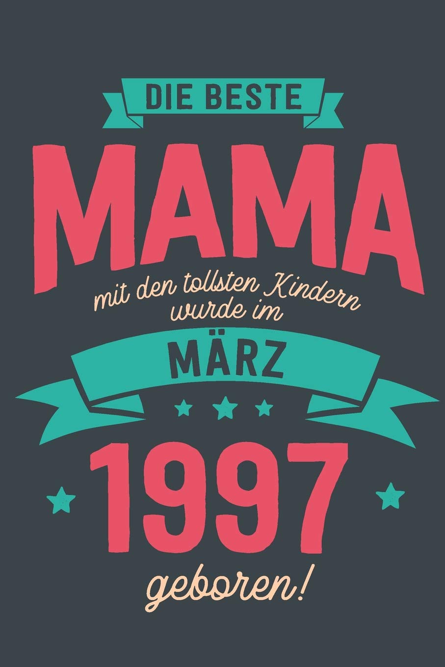 Die Beste Mama mit den Tollsten Kindern: wurde im März 1997 geboren | Geschenk Notizbuch Journal Terminplaner | liniert |100 Seiten Books