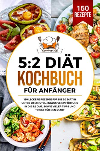 5:2 Diät Kochbuch für Anfänger: 150 leckere Rezepte für die 5:2 Diät in unter 20 Minuten. Inklusive Einführung in die 5:2 Diät, sowie vieler Tipps und Tricks für den Start. Computer Science