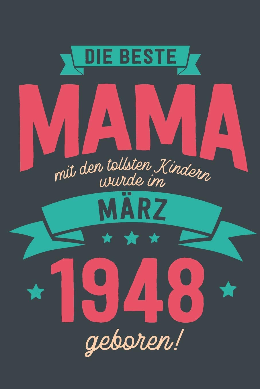 Die Beste Mama mit den Tollsten Kindern: wurde im März 1948 geboren | Geschenk Notizbuch Journal Terminplaner | liniert |100 Seiten book