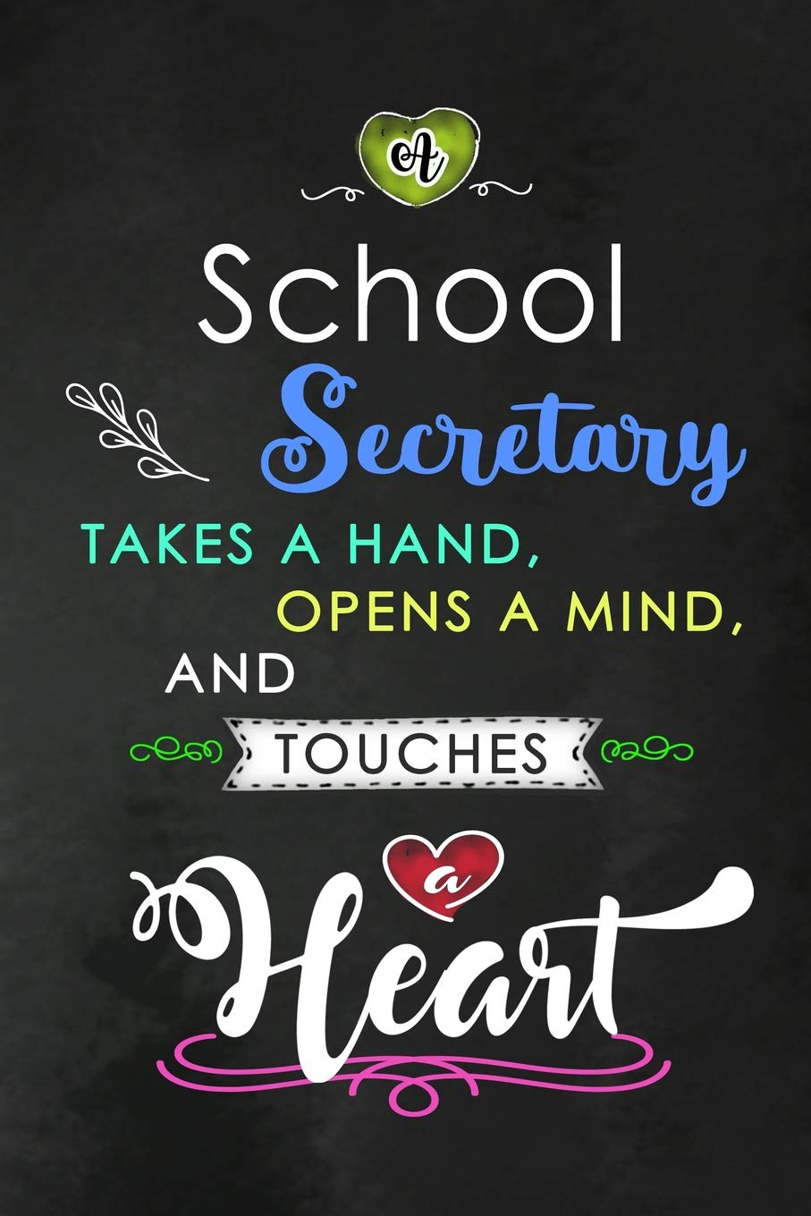A School Secretary takes a Hand and touches a Heart: Teacher Appreciation Gift: Blank Lined Notebook, Journal, diary to write in. Perfect Graduation ... teachers ( Alternative to Thank You Card ) Business, Finance & Career