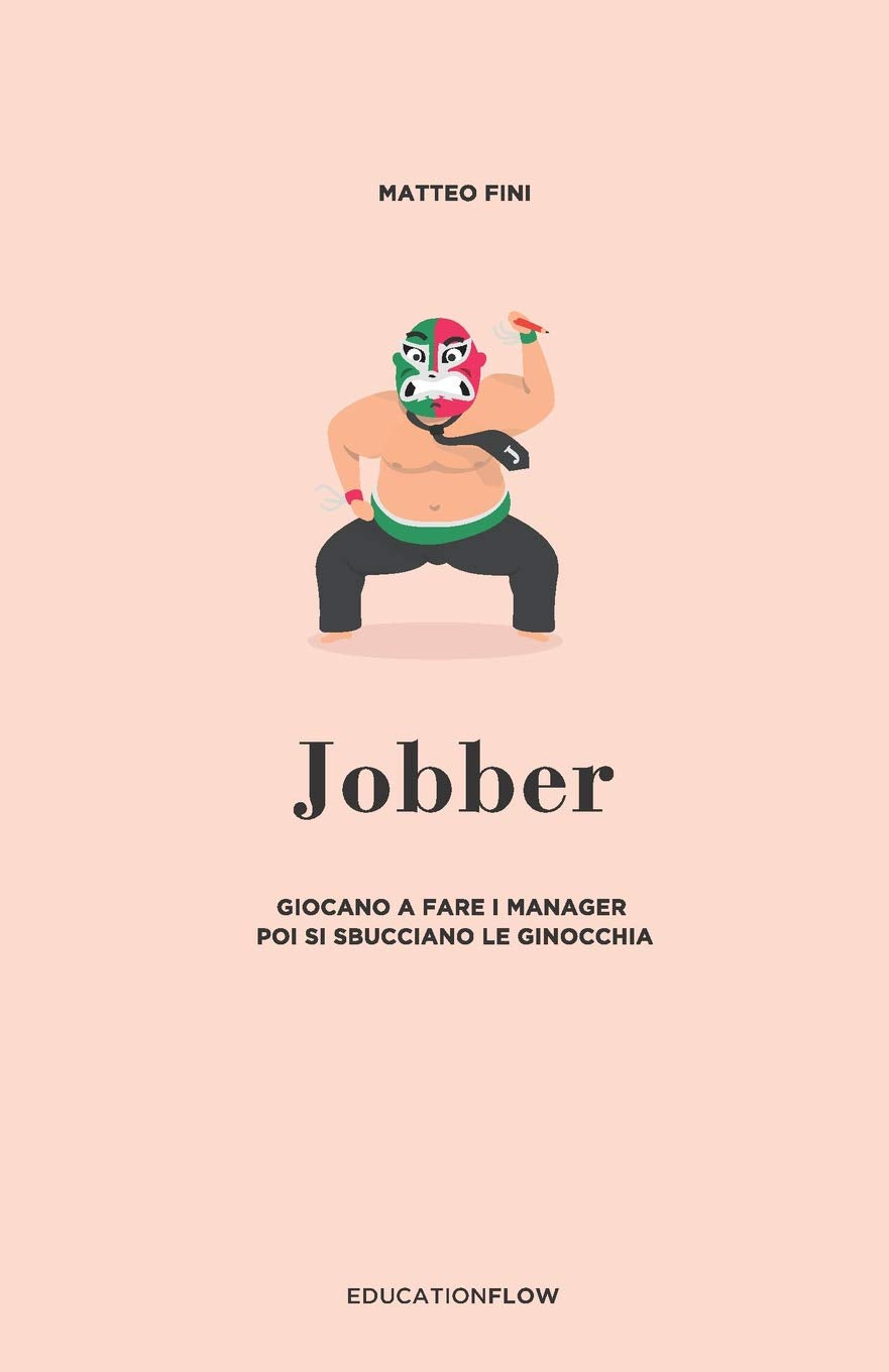 Jobber: Giocano a fare i Manager, poi si sbucciano le ginocchia. book