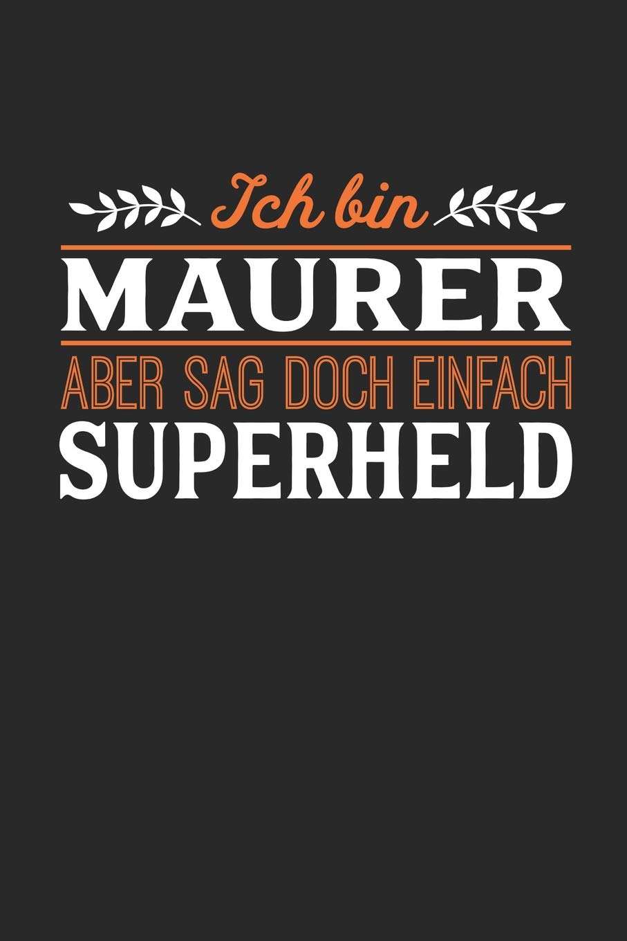 Ich bin Maurer aber sag doch einfach Superheld: Notizbuch A5 dotgrid gepunktet 120 Seiten, Notizheft / Tagebuch / Reise Journal, perfektes Geschenk für jeden Maurer Essays & Short Stories