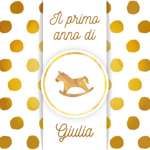 Il primo anno di Giulia: Album bebé da compilare per il primo anno di vita Parents & Children