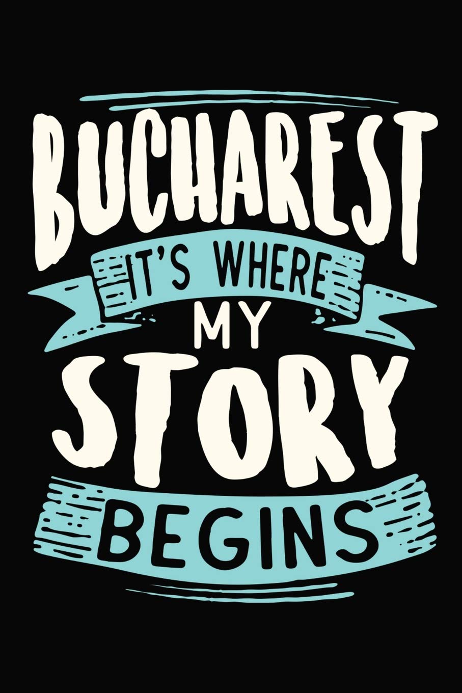 Bucharest It's where my story begins: DIN A5 110 Seiten gepunktetes, leeres Notizbuch Inspiration Journal Reise Tagebuch Motivation Zitat Kollektion Books