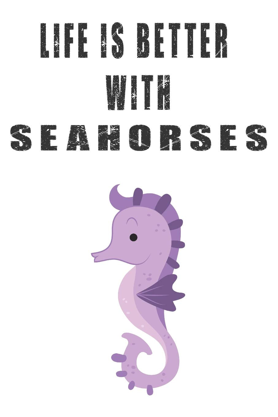 Life Is Better With Seahorses: Cute Seahorses Lovers Journal / Notebook / Diary / Birthday Gift (6x9 - 110 Blank Lined Pages) Books