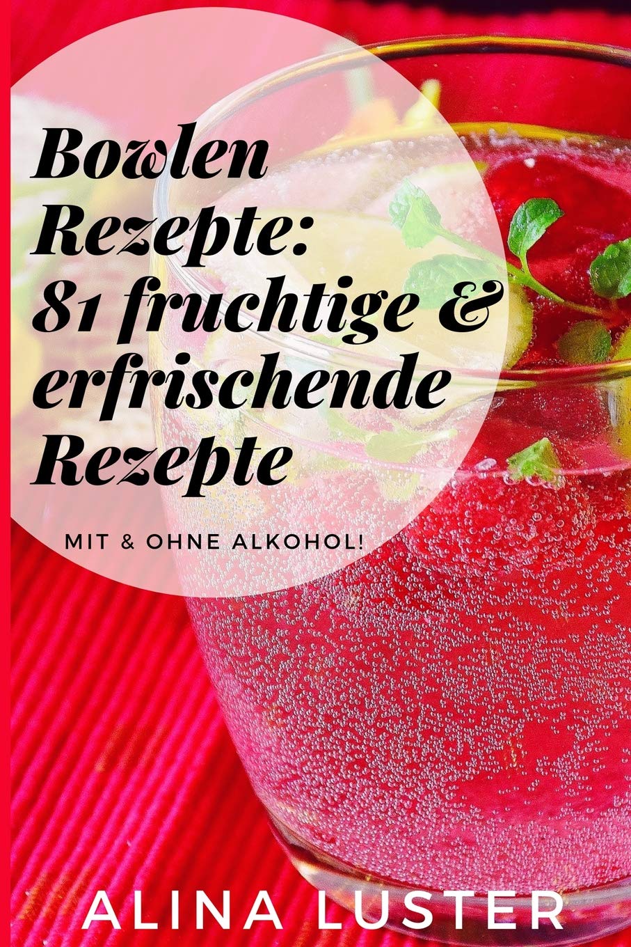 Bowlen Rezepte: 81 fruchtige & erfrischende Rezepte: Mit & ohne Alkohol! Cooking & Enjoying