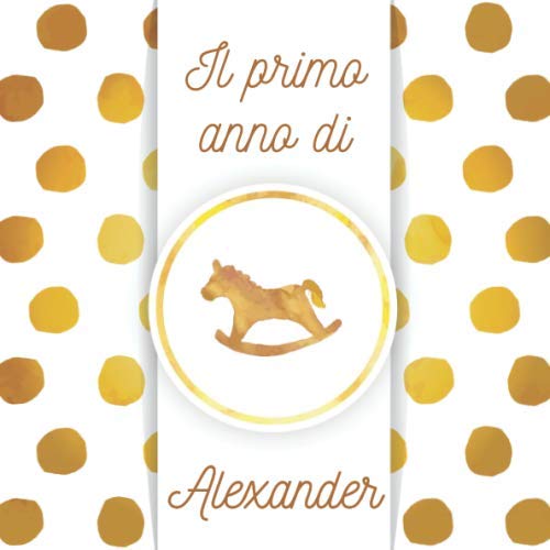 Il primo anno di Alexander: Album bebé da compilare per il primo anno di vita Parents & Children