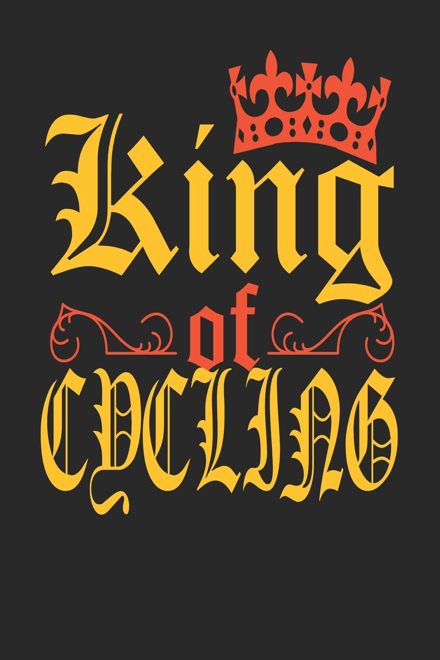 King Of Cycling: Cycling Notebook | Cycling Training Journal | Handlettering | Diary I Logbook | 110 Blank Paper Pages | 6 x 9 I Gift For Men & Boys Leisure & Fun