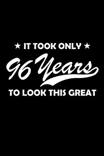 It took only 96 years to look this great.: A great 96th birthday gift for women and for men. This 120 page lined journal notebook has a funny cover ... loved one smile as they turn 96 years of age. Parents & Children