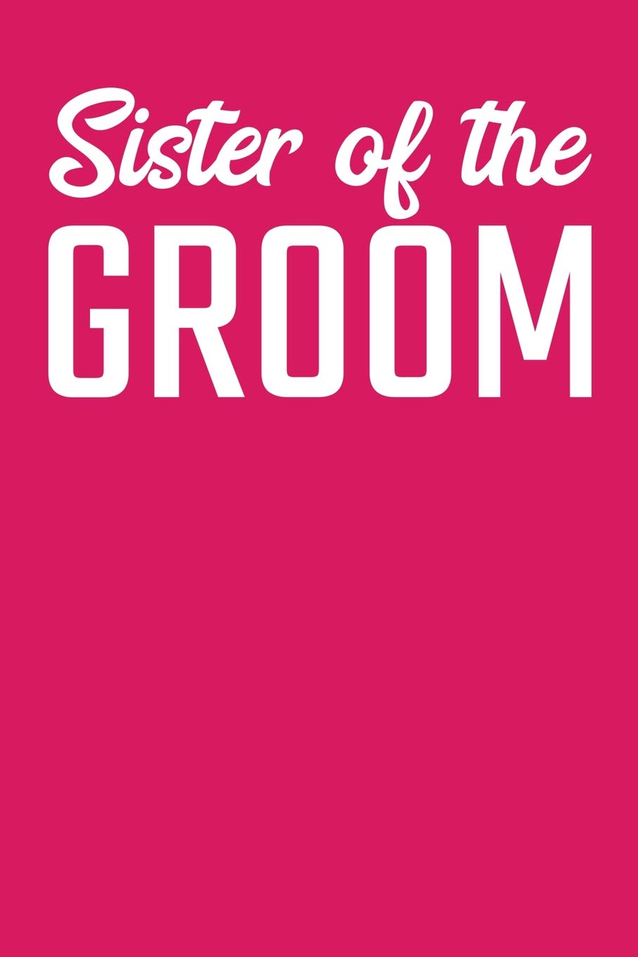 Sister of the Groom: 6x9 Blank dotgrid Journal | 120 Pages | Perfect for writing, Taking Notes for Wedding, Marriage , Groom, Bachelor party or To-Dos Partnership & Love