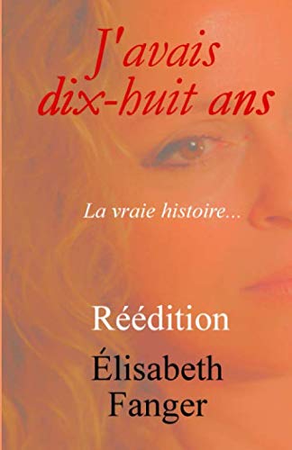 J'avais dix-huit ans.: La vraie histoire... Politics & Society