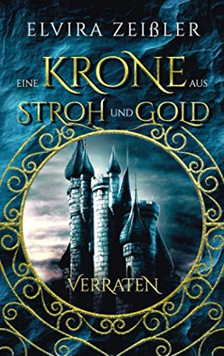 Eine Krone aus Stroh und Gold: Verraten (Band 1 von 2) Fairy Tales & Legends
