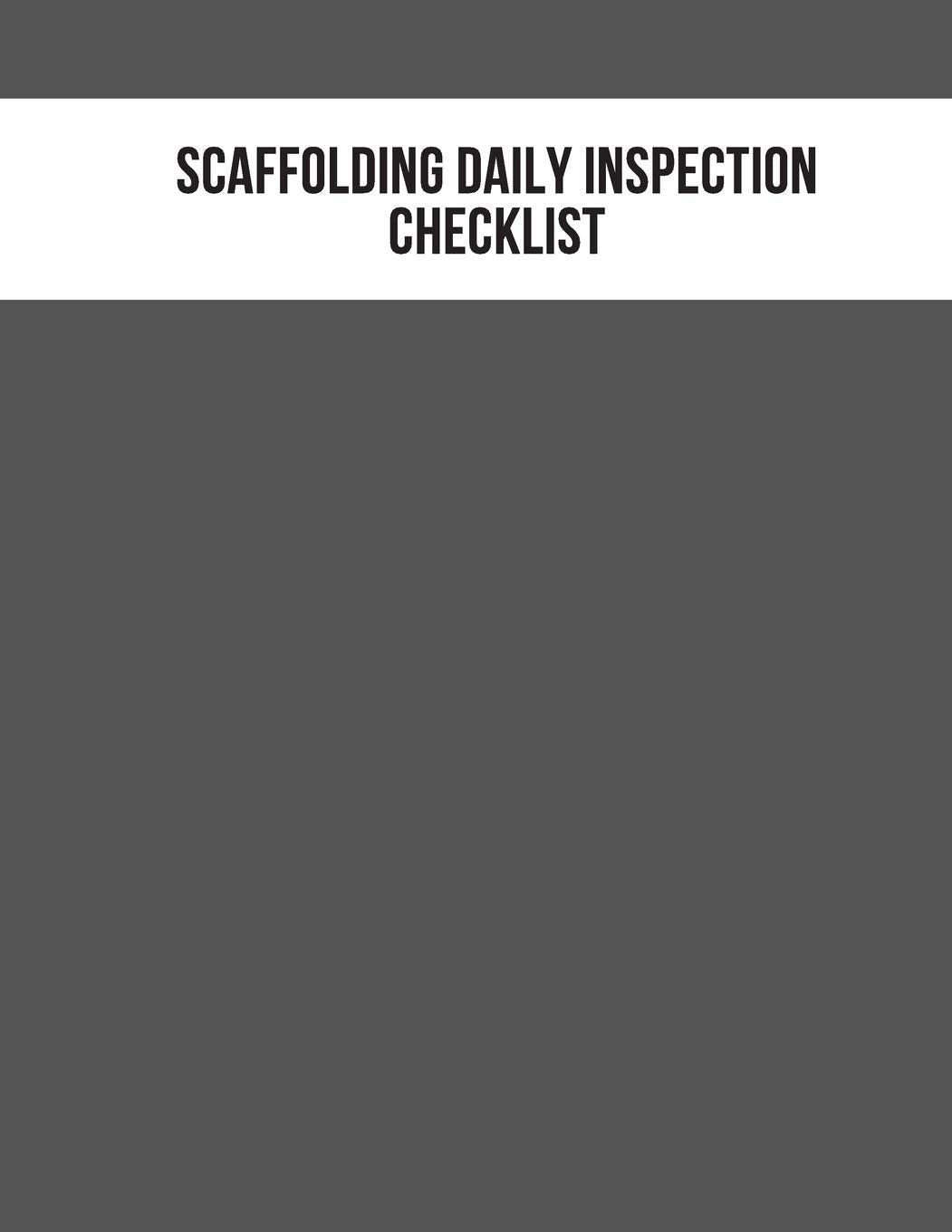 Scaffolding Daily Inspection Checklist: Daily Health & Safety project Inspection Journal| Routine Maintenance Book & Renovation Tracker| Project Scaffolding Activities Organizer book